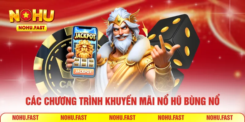 Các chương trình khuyến mãi Nổ Hũ bùng nổ