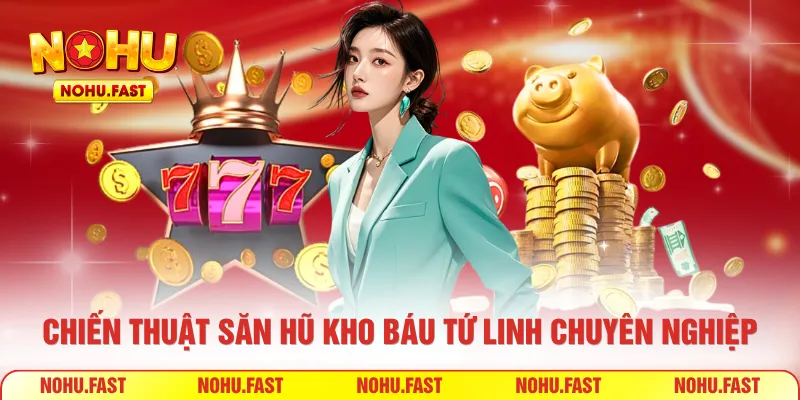 Chiến thuật săn hũ kho báu tứ linh chuyên nghiệp