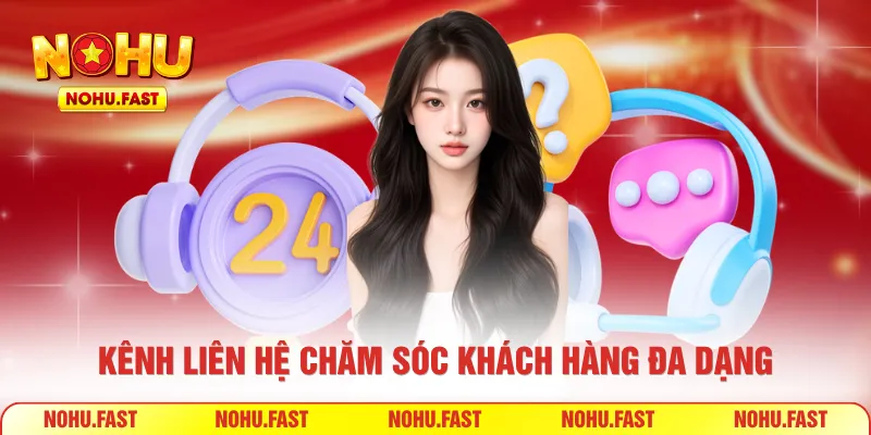 Kênh liên hệ chăm sóc khách hàng đa dạng