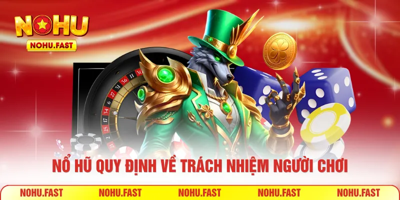 Nổ Hũ quy định về trách nhiệm người chơi