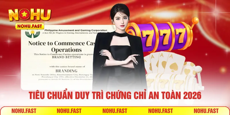 Tiêu chuẩn duy trì chứng chỉ an toàn 2026